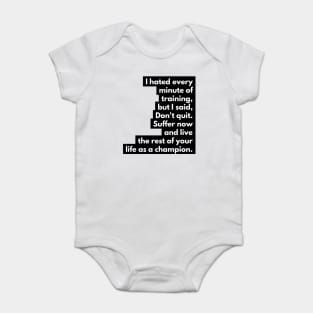 Suffer now and live the rest of your life as a champion Baby Bodysuit